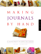 Making Journals by Hand: 26 Creative Projects for Keeping Your Thoughts - Thompson, Jason