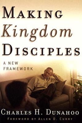 Making Kingdom Disciples: A New Framework - Dunahoo, Charles H