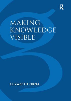 Making Knowledge Visible: Communicating Knowledge Through Information Products - Orna, Elizabeth
