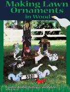 Making Lawn Ornaments in Wood: Complete Building Techniques and Patterns