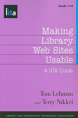 Making Library Web Sites Usable: A LITA Guide - Lehman, Tom, and Nikkel, Terry