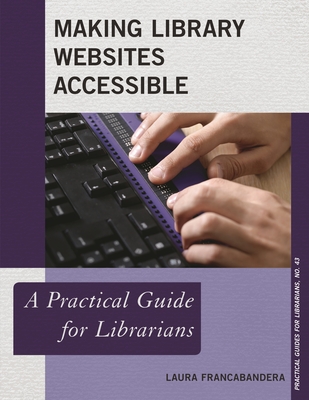 Making Library Websites Accessible: A Practical Guide for Librarians - Francabandera, Laura