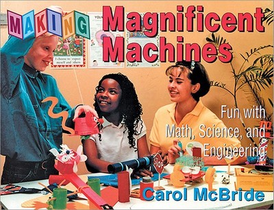 Making Magnificent Machines - McBride, Carol