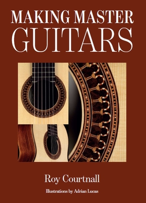 Making Master Guitars - Courtnall, Roy