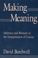 Making Meaning: Inference and Rhetoric in the Interpretation of Cinema