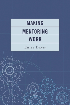 Making Mentoring Work - Davis, Emily