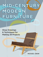 Making Mid Century Modern Furniture: Shop Drawings & Techniques for 30 Projects