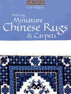 Making Miniature Chinese Rugs & Carpets - Guild of Master Craftsman Publications, and Phillipson, Carol