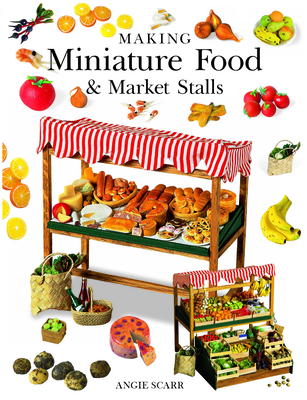 Making Miniature Food & Market Stalls - Scarr, Angie