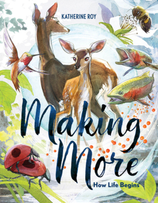 Making More: How Life Begins - Roy, Katherine