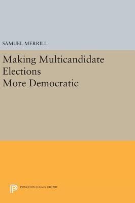 Making Multicandidate Elections More Democratic - Merrill, III, Samuel
