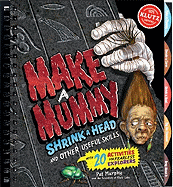 Making Mummies, Shrinking Heads: and Other Useful Skills