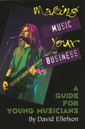 Making Music Your Business: A Guide for Young Musicians