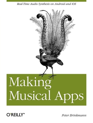 Making Musical Apps: Real-Time Audio Synthesis on Android and IOS - Brinkmann, Peter