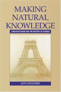 Making Natural Knowledge: Constructivism and the History of Science