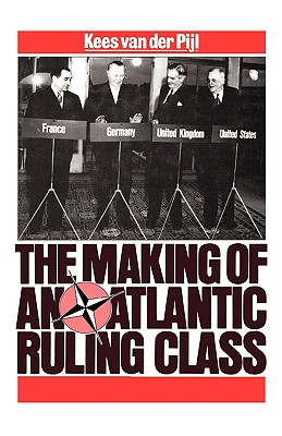 Making of an Atlantic Ruling Class - Pijl, Kees Van Der, and Van Der Pijl, Kees