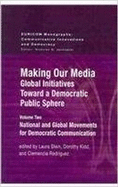 Making Our Media: Global Initiatives Toward a Democratic Public Sphere