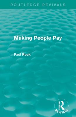 Making People Pay (Routledge Revivals) - Rock, Paul