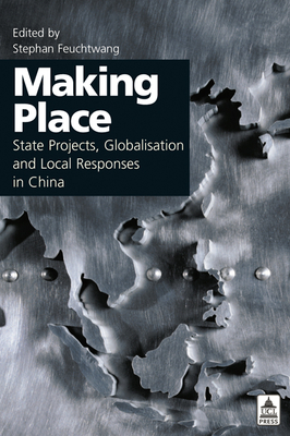 Making Place: State Projects, Globalisation and Local Responses in China - Feuchtwang, Stephan (Editor)