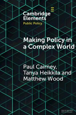 Making Policy in a Complex World - Cairney, Paul, and Heikkila, Tanya, and Wood, Matthew