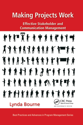 Making Projects Work: Effective Stakeholder and Communication Management - Bourne, Lynda