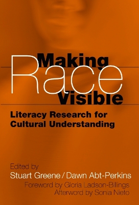 Making Race Visible: Literacy Research for Cultural Understanding - Greene, Stuart (Editor), and Abt-Perkins, Dawn (Editor)
