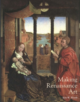 Making Renaissance Art - Woods, Kim W (Editor)