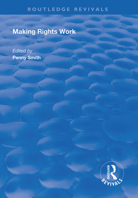 Making Rights Work - Smith, Penny (Editor)