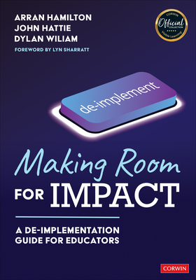 Making Room for Impact: A De-Implementation Guide for Educators - Hamilton, Arran, and Hattie, John, and Wiliam, Dylan