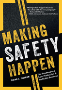 Making Safety Happen: The Roadmap to a Safe, Productive & Profitable Business