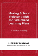 Making School Relevant with Individualized Learning Plans: Helping Students Create Their Own Career and Life Goals
