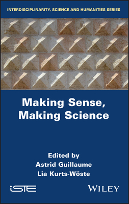 Making Sense, Making Science - Guillaume, Astrid (Editor), and Kurts-W�ste, Lia (Editor)