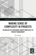 Making Sense of Complexity in Projects: An Analysis of Discourses about Complexity in Project Management