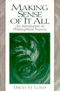 Making Sense of It All: An Introduction to Philosophical Inquiry