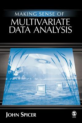 Making Sense of Multivariate Data Analysis: An Intuitive Approach - Spicer, John