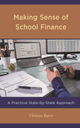Making Sense of School Finance: A Practical State-By-State Approach