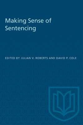 Making Sense of Sentencing - Cole, David P (Editor), and Roberts, Julian (Editor)