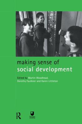 Making Sense of Social Development - Faulkner, Dorothy (Editor), and Littleton, Karen (Editor), and Woodhead, Martin (Editor)