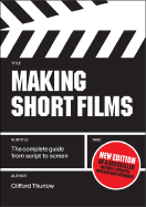 Making Short Films: The Complete Guide from Script to Screen