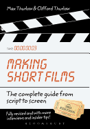 Making Short Films, Third Edition: The Complete Guide from Script to Screen