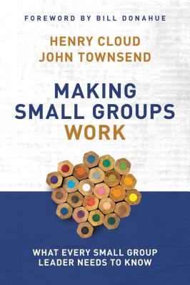 Making Small Groups Work: What Every Small Group Leader Needs to Know - Cloud, Henry, Dr., and Townsend, John, Dr.