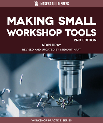 Making Small Workshop Tools - Bray, Stan, and Hart, Stewart (Editor)