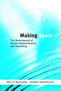 Making Space: The Development of Spatial Representation and Reasoning