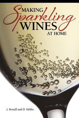Making Sparkling Wines at Home - Restall, J, and Hebbs, D