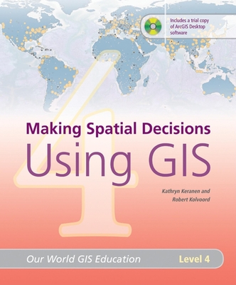 Making Spatial Decisions Using Gis, Level 4 - Keranen, Kathryn, and Kolvoord, Robert