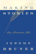 Making Stories: Law, Literature, Life