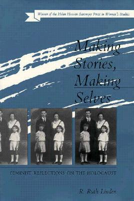 Making Stories, Making Selves: Feminist Reflections on the Holocaust - Linden, R Ruth