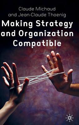 Making Strategy and Organization Compatible - Michaud, C, and Thoenig, J
