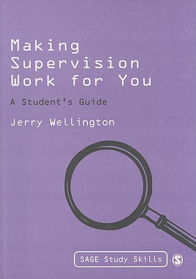 Making Supervision Work for You: A Student s Guide - Wellington, Jerry