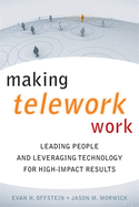 Making Telework Work: Leading People and Leveraging Technology for High-Impact Results
